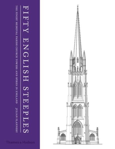 Cover for Julian Flannery · Fifty English Steeples: The Finest Medieval Parish Church Towers and Spires in England (Gebundenes Buch) (2016)