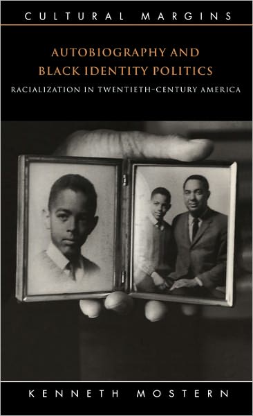 Cover for Mostern, Kenneth (University of Tennessee, Knoxville) · Autobiography and Black Identity Politics: Racialization in Twentieth-Century America - Cultural Margins (Hardcover Book) (1999)