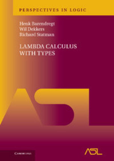 Cover for Barendregt, Henk (Radboud Universiteit Nijmegen) · Lambda Calculus with Types - Perspectives in Logic (Hardcover Book) (2013)