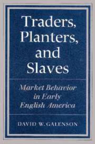 Traders, Planters and Slaves: Market Behavior in Early English America - David W. Galenson - Books - Cambridge University Press - 9780521894142 - July 18, 2002