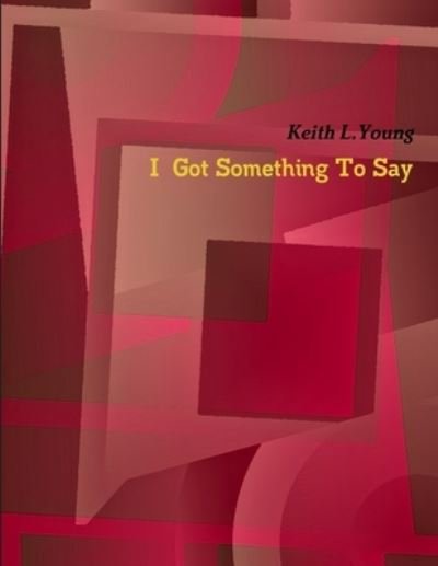 Cover for Keith Young · I Got Something to Say (Book) (2010)