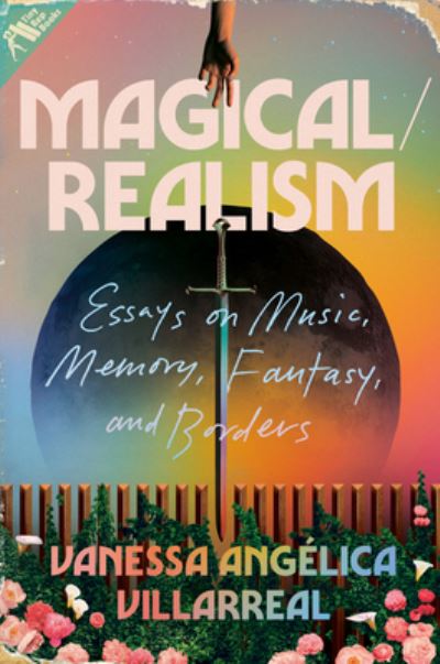 Cover for Vanessa Angelica Villarreal · Magical / Realism: Essays on Music, Memory, Fantasy, and Borders (Hardcover Book) (2024)