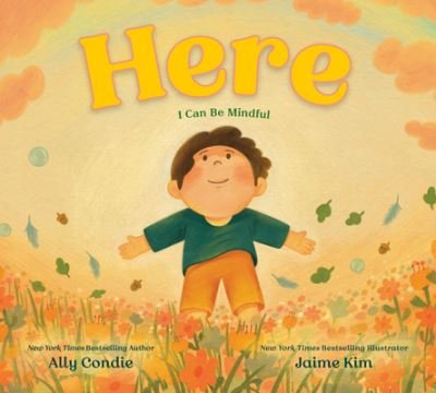 Cover for Ally Condie · Here: I Can Be Mindful (Hardcover Book) (2023)
