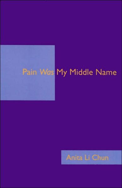 Pain Was My Middle Name - Anita Chun - Livros - iUniverse, Inc. - 9780595349142 - 13 de fevereiro de 2006