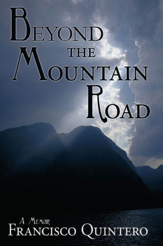 Cover for Francisco Quintero · Beyond the Mountain Road: a Memoir (Paperback Book) (2009)