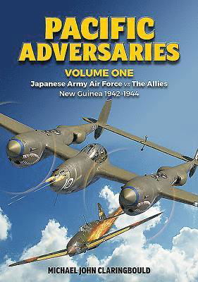 Cover for Michael Claringbould · Pacific Adversaries - Volume One: Japanese Army Air Force vs the Allies New Guinea 1942-1944 (Paperback Book) (2019)