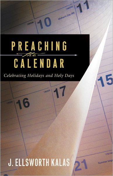 Cover for J. Ellsworth Kalas · Preaching the Calendar:â Celebrating Holidays and Holy Days (Taschenbuch) (2004)