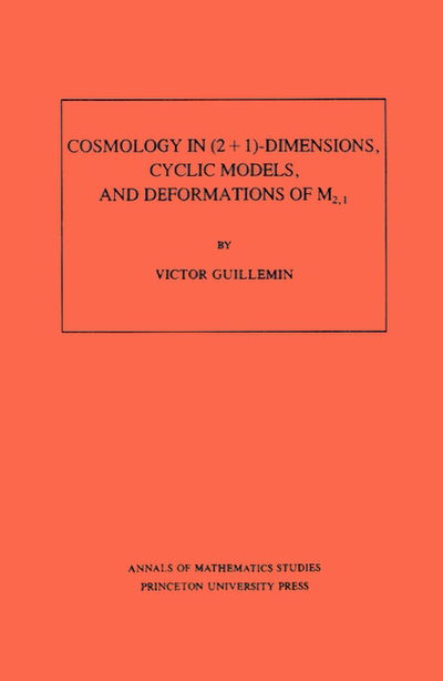 Cosmology in (2 + 1) -Dimensions, Cyclic Models, and Deformations of M2,1 - Annals of Mathematics Studies - Victor Guillemin - Books - Princeton University Press - 9780691085142 - March 21, 1989