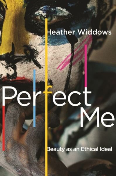 Cover for Heather Widdows · Perfect Me: Beauty as an Ethical Ideal (Paperback Book) (2020)