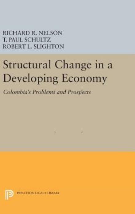 Cover for Richard R. Nelson · Structural Change in a Developing Economy: Colombia's Problems and Prospects - Princeton Legacy Library (Inbunden Bok) (2016)