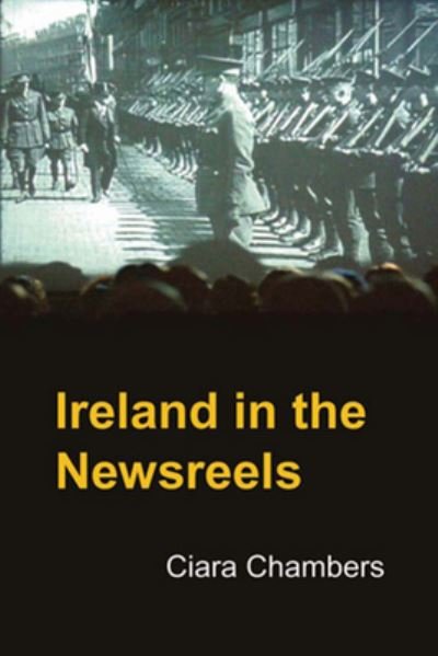 Cover for Ciara Chambers · Ireland in the Newsreels (Paperback Book) (2012)