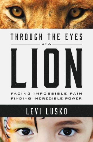 Cover for Levi Lusko · Through the Eyes of a Lion: Facing Impossible Pain, Finding Incredible Power (Taschenbuch) (2015)