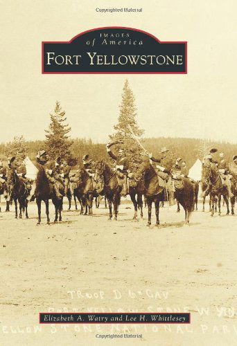 Fort Yellowstone (Images of America) - Lee H. Whittlesey - Books - Arcadia Publishing - 9780738593142 - June 18, 2012