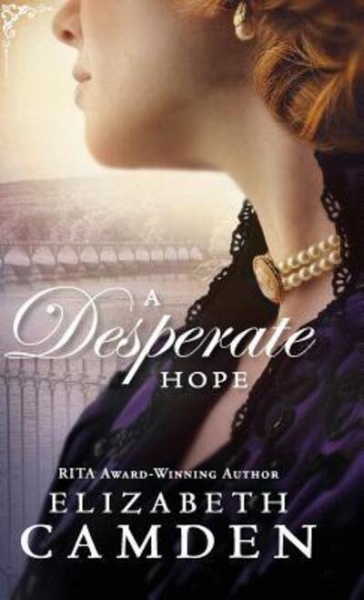 Cover for Elizabeth Camden · A Desperate Hope (Hardcover Book) (2019)