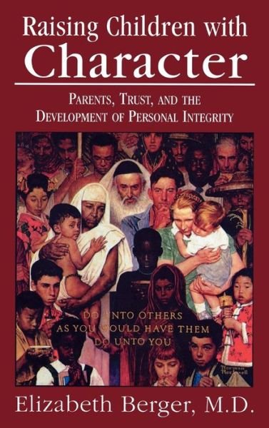 Cover for Elizabeth Berger · Raising Children with Character: Parents, Trust, and the Development of Personal Integrity (Hardcover Book) (1999)