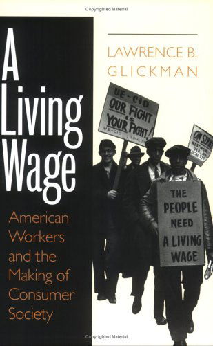 Cover for Lawrence B. Glickman · A Living Wage: American Workers and the Making of Consumer Society (Paperback Book) [New edition] (1999)