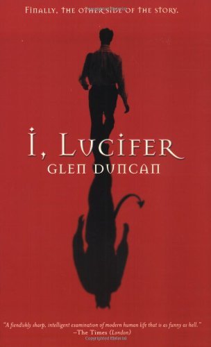 Cover for Glen Duncan · I, Lucifer: Finally, the Other Side of the Story (Paperback Book) [First edition] (2003)