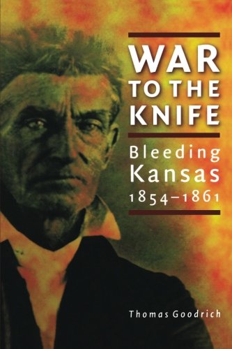 Cover for Thomas Goodrich · War to the Knife: Bleeding Kansas, 1854-1861 (Paperback Book) (2004)