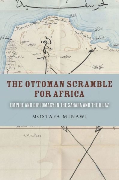 Cover for Mostafa Minawi · The Ottoman Scramble for Africa: Empire and Diplomacy in the Sahara and the Hijaz (Hardcover bog) (2016)