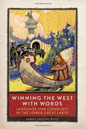 Winning the West with Words: Language and Conquest in the Lower Great Lakes - James Joseph Buss - Books - University of Oklahoma Press - 9780806142142 - August 28, 2018