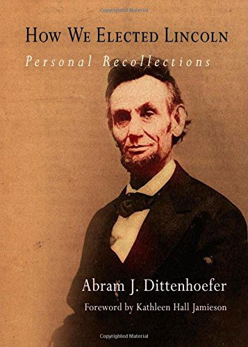 Cover for Abram J. Dittenhoefer · How We Elected Lincoln: Personal Recollections (Paperback Book) (2005)