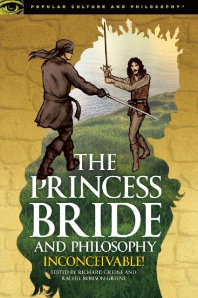 Cover for The Princess Bride and Philosophy: Inconceivable! - Popular Culture and Philosophy (Paperback Book) (2015)