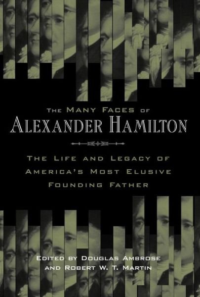 Cover for The Many Faces of Alexander Hamilton: The Life and Legacy of America's Most Elusive Founding Father (Hardcover bog) (2006)
