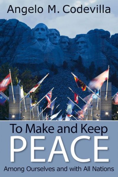 Cover for Angelo M. Codevilla · To Make and Keep Peace Among Ourselves and with All Nations (Hardcover Book) (2014)