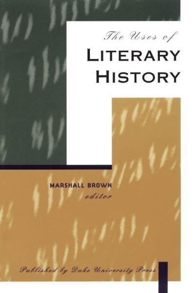 The Uses of Literary History - Marshall Brown - Books - Duke University Press - 9780822317142 - January 10, 1996