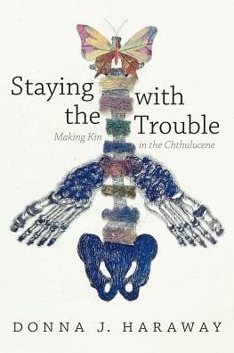 Cover for Donna J. Haraway · Staying with the Trouble: Making Kin in the Chthulucene - Experimental Futures (Gebundenes Buch) (2016)