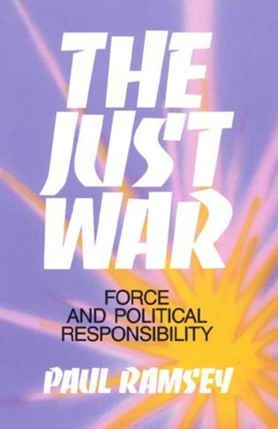 Cover for Paul Ramsey · The Just War: Force and Political Responsibility (Paperback Book) (1991)