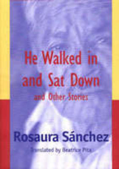 He Walked in and Sat Down and Other Stories - Rosaura Sanchez - Books - University of New Mexico Press - 9780826322142 - May 1, 2000