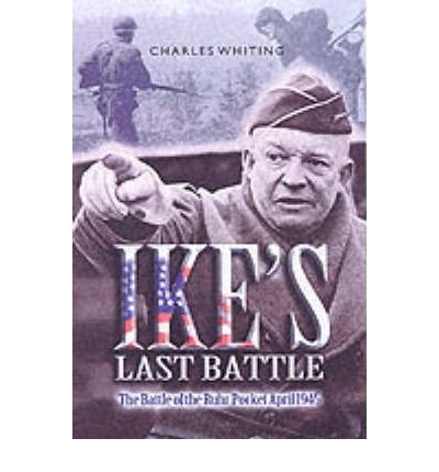 Cover for Charles Whiting · Ike's Last Battle: the Battle of the Ruhr Pocket April 1945 (Hardcover Book) (2007)
