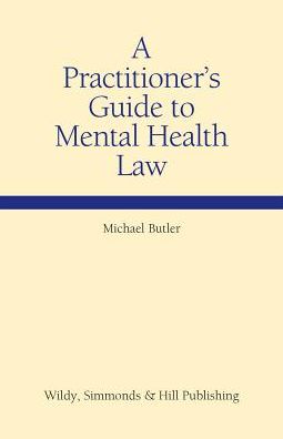 Cover for Michael Butler · A Practitioner's Guide to Mental Health Law - Wildy Practitioner's Guide (Hardcover Book) [UK edition] (2014)