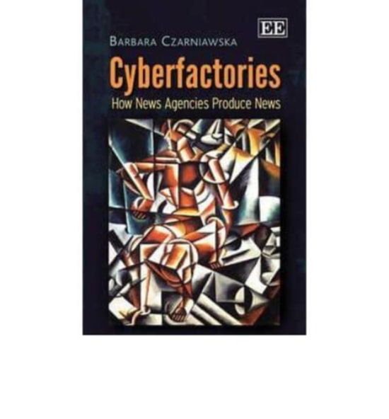 Cover for Barbara Czarniawska · Cyberfactories: How News Agencies Produce News (Paperback Book) (2012)