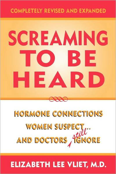 Cover for Vliet, Elizabeth Lee, M.D. · Screaming to be Heard: Hormonal Connections Women Suspect ... and Doctors Still Ignore (Innbunden bok) [Completely Revised and Expanded edition] (2000)