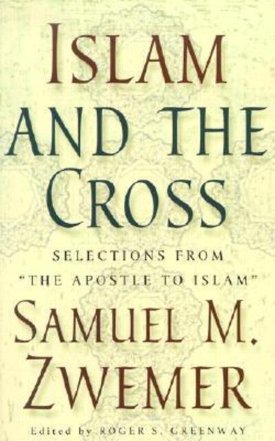 Cover for Samuel Marinus Zwemer · Islam and the Cross: Selections from &quot;The Apostle to Islam&quot; (Paperback Book) (2002)