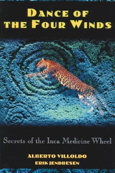 Cover for Alberto Villoldo · Dance of the Four Winds: Secrets of the Inca Medicine Wheel (Paperback Bog) (1994)