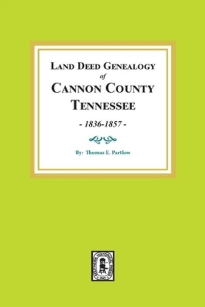 Land Deed Genealogy of Cannon County, Tn., 1836-1857 - Thomas E. Partlow - Books - Southern Historical Pr - 9780893087142 - July 20, 2020