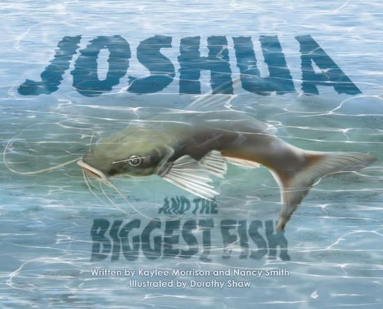 Cover for Kaylee Morrison · Joshua and the Biggest Fish (Hardcover Book) (2018)