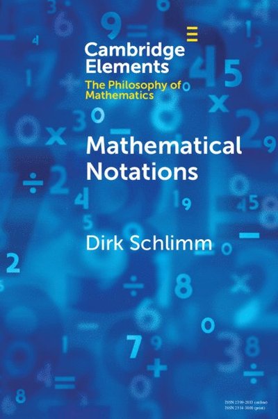 Schlimm, Dirk (McGill University) · Mathematical Notations - Elements in the Philosophy of Mathematics (Paperback Book) (2025)