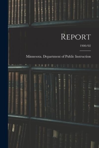Cover for Minnesota Department of Public Instr · Report; 1900/02 (Paperback Book) (2021)