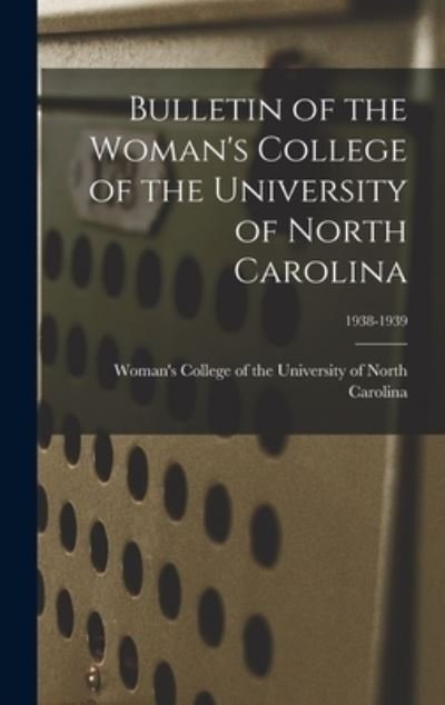 Bulletin of the Woman's College of the University of North Carolina; 1938-1939 - Woman's College of the University of - Libros - Hassell Street Press - 9781013709142 - 9 de septiembre de 2021