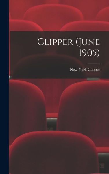 Cover for New York Clipper · Clipper (June 1905) (Hardcover Book) (2021)