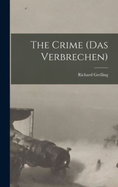 Cover for Richard 1853-1929 Grelling · The Crime (Das Verbrechen) [microform] (Hardcover Book) (2021)