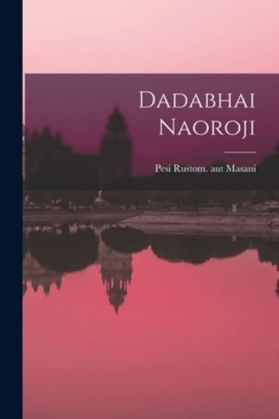 Cover for Pesi Rustom Aut Masani · Dadabhai Naoroji (Paperback Book) (2021)