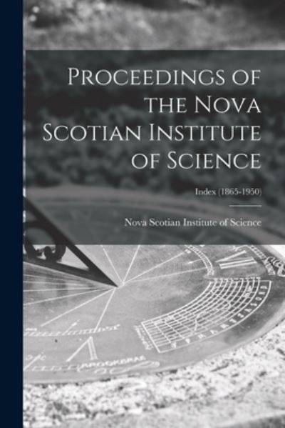 Cover for Nova Scotian Institute of Science · Proceedings of the Nova Scotian Institute of Science; Index (1865-1950) (Paperback Book) (2021)