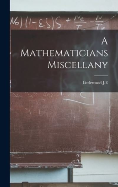 A Mathematicians Miscellany - Je Littlewood - Kirjat - Legare Street Press - 9781015396142 - keskiviikko 26. lokakuuta 2022