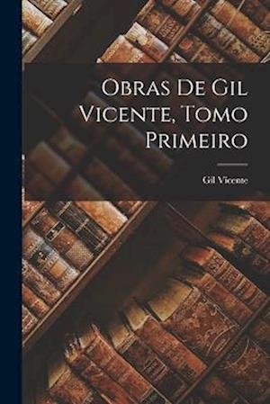 Cover for Gil Vicente · Obras de Gil Vicente, Tomo Primeiro (Bok) (2022)