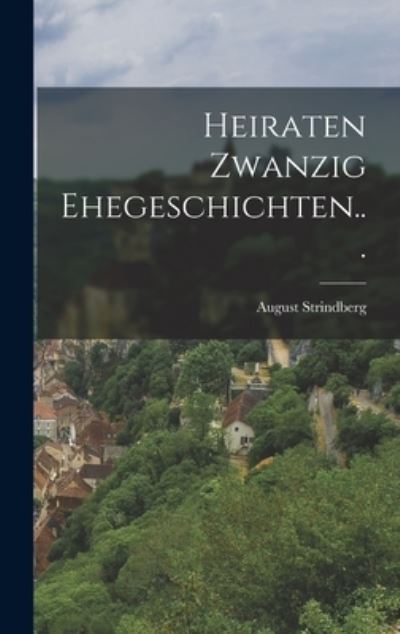 Heiraten Zwanzig Ehegeschichten... - August Strindberg - Books - Creative Media Partners, LLC - 9781018663142 - October 27, 2022